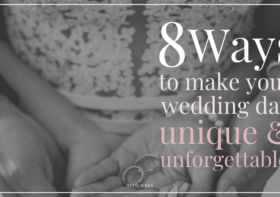 How to Make Your Wedding Unique & Unforgettable