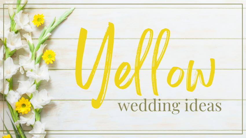 Yellow Wedding Ideas Celebrate Your Spring Wedding with these Yellow Wedding Colors!