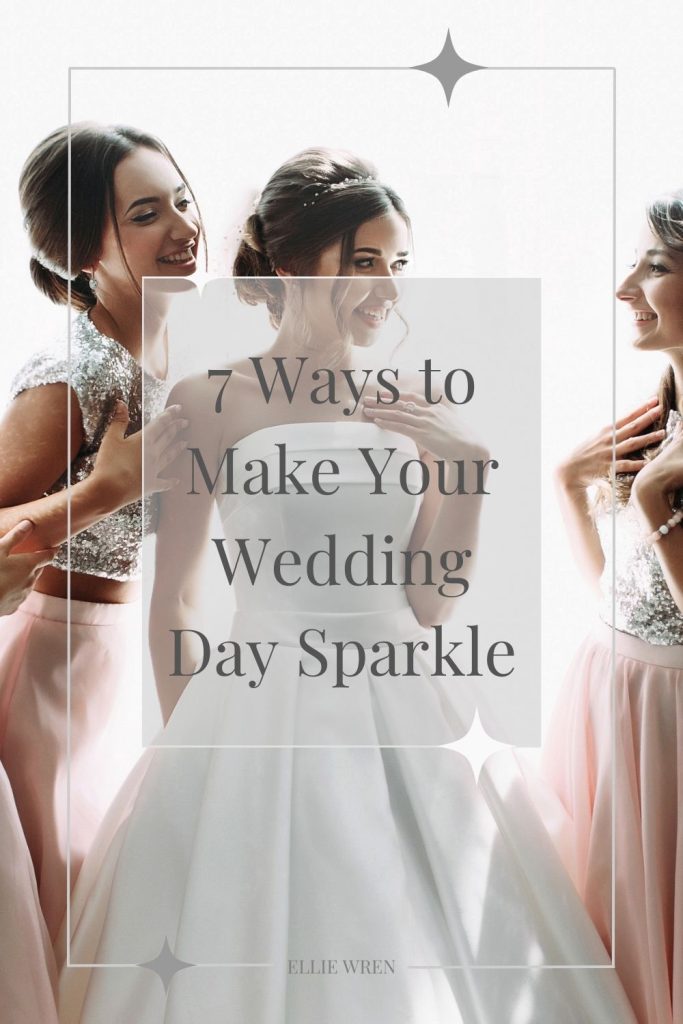7 Ways to Make Your Wedding Day Sparkle
