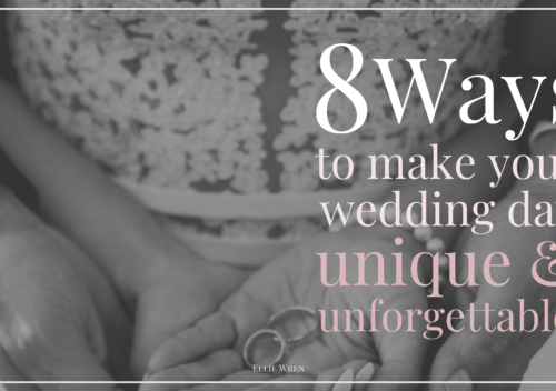 8 Ways to Make Your Wedding Unique & Unforgettable