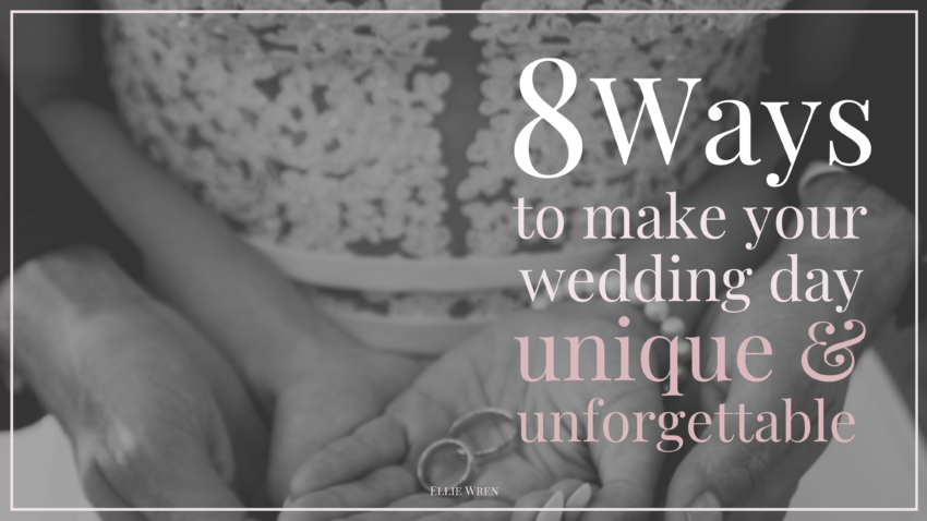 8 Ways to Make Your Wedding Unique & Unforgettable
