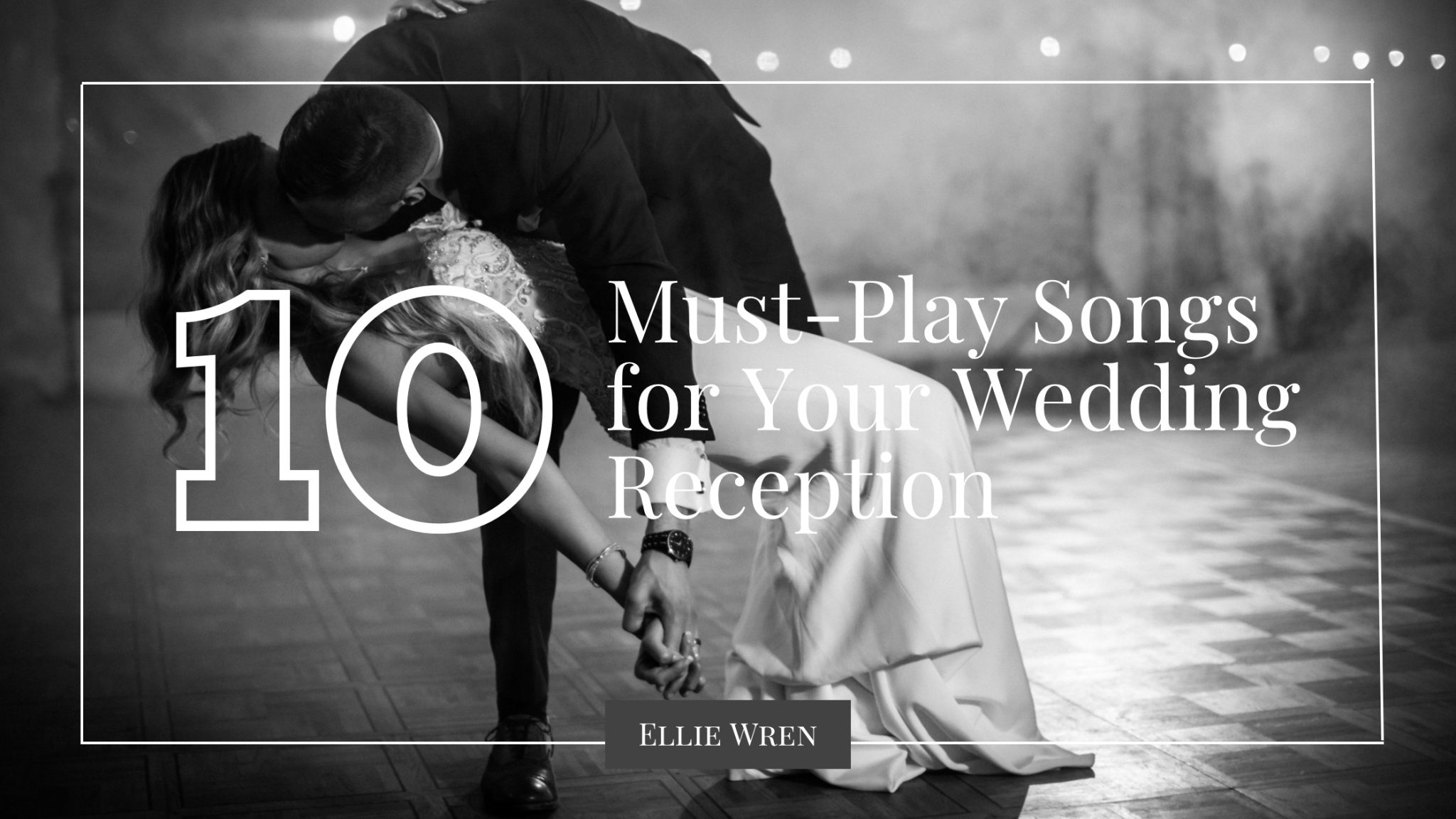 10 MustPlay Songs for Your Wedding Reception Ellie Wren