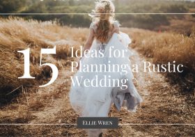 15 Ideas for Planning a Rustic Wedding