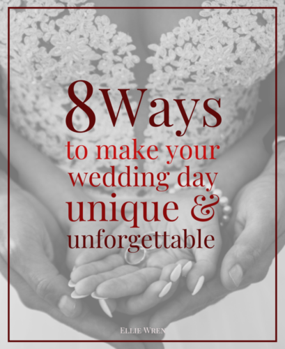 8 Ways to Make Your Wedding Unique & Unforgettable